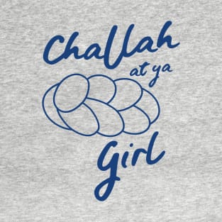 Challah at ya girl T-Shirt